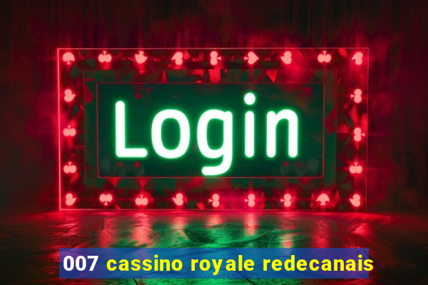 007 cassino royale redecanais